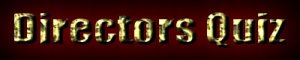 directorsquiz2.jpg (5824 bytes)