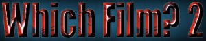 whichfilm-2small.jpg (7308 bytes)