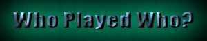 whoplayedwho2.jpg (4638 bytes)