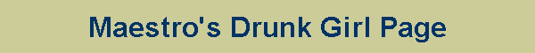 Maestro's Drunk Girl Page