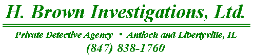 H. Brown Investigations, Ltd.--Private Detective Agency: Antioch and Libertyville, IL