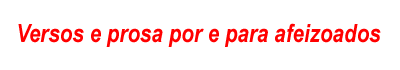 Versos e prosa por e para afeizoados