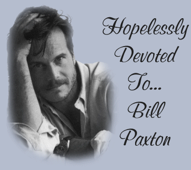 Hopelessly Devoted To... Bill Paxton