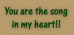 You are the song in my heart!!