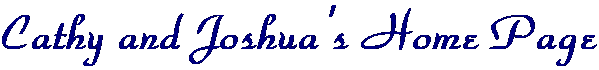 Cathy and Joshua's Home Page