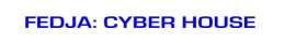 FEDJA: CYBER HOUSE