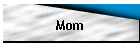 Mom