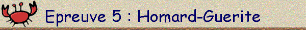 Epreuve 5 : Homard-Guerite