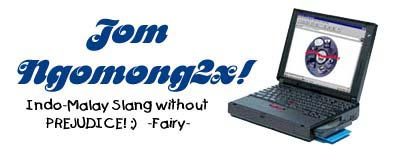 Jom Ngomong2x! Indo-Malay Slang Without Perjudice! :)
