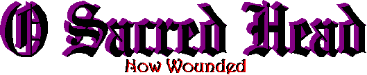 O Sacred Head Now Wounded
