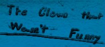 The Clown that wasn't Funny