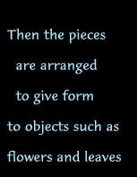 Then the pieces are arranged...