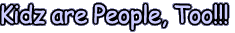 [The Kidz are People Too Page--Home]