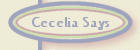 Cecelia Says