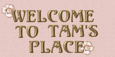 Welcome To Tam's Place
