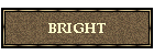 BRIGHT