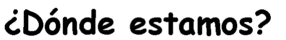 ¿Dónde estamos?