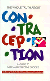The Whole Truth About Contraception: A Guide to Safe and Effective Choices (1997)