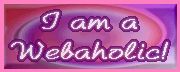 I am a Webaholic