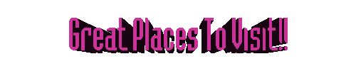 Great Places To Visit...