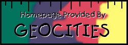 Homepage provided by: GEOCITIES...Go get your own free homepage!!