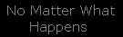 No Matter What Happens