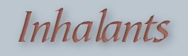 Inhalants