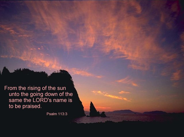 From the rising of the sun unto the going down of the same the LORD's name is to be