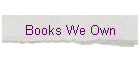 Books We Own