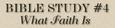 Bible Study #4, What Faith Is