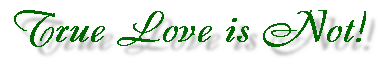 True Love is Not!