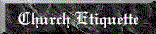 Church Etiquette grey.gif (3258 bytes)