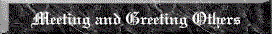 Meeting and Greeting Others grey.gif (4990 bytes)