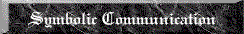 Symbolic Communication grey.gif (4524 bytes)
