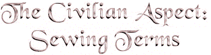 The Civilian Aspect Sewing Terms.gif (7973 bytes)