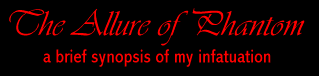 The Allure of Phantom: a brief synopsis of my infatuation