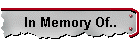 In Memory Of..