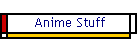 Anime Stuff