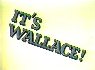 It's Wallace!