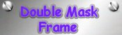 Double Mask Frame