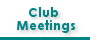 Club Meetings