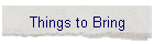 Things to Bring