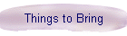 Things to Bring