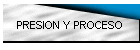 PRESION Y PROCESO