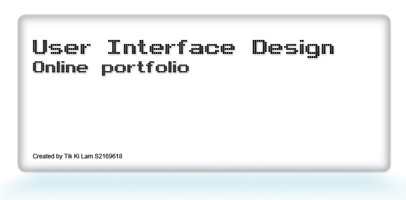 User interface design online portfolio Created by Tik Ki Lam S2169618