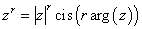 z^r = |z|^r cis (r arg(z))
