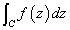 int(f(z) dz, C)