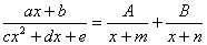 (ax+b)/(cx^2+dx+m) = A/(x+m) + B/(x+n)