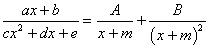 (ax+b)/(cx^2+dx+m) = A/(x+m) + B/(x+m)^2