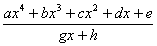 (ax^4 + bx^3 + cx^2 + dx + e)/(gx + h)